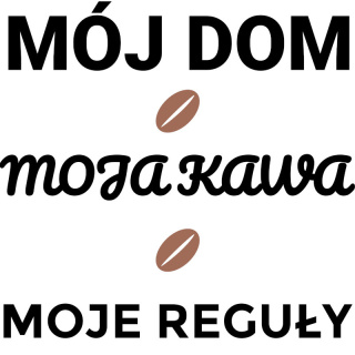 Grafika "Mój dom, Moja kawa, Moje reguły"