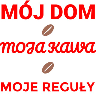 Grafika "Mój dom, Moja kawa, Moje reguły"