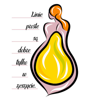 Grafika kobieta gruszka "Linie proste są dobre tylko w zeszycie"